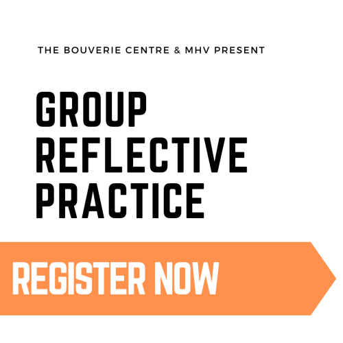 The Bouverie Centre & MHV Present: Group Reflective Practice